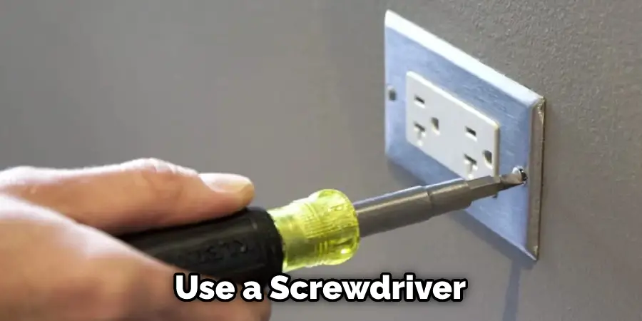 Use a Screwdriver