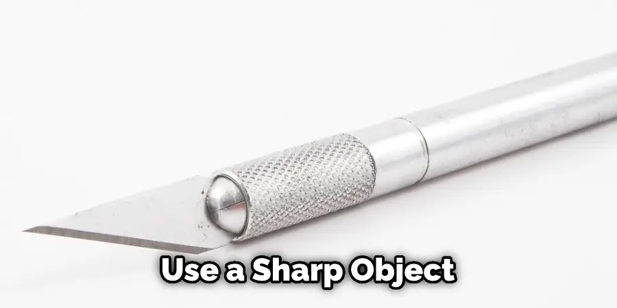 Use a Sharp Object