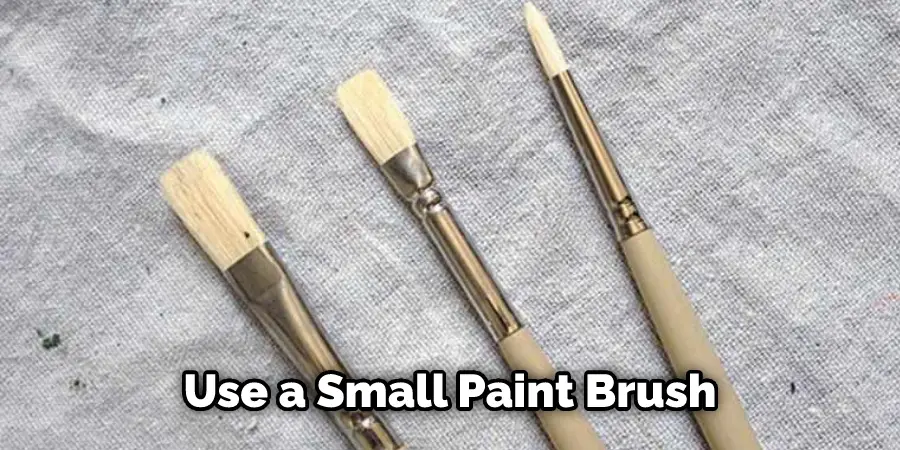 Use a Small Paint Brush
