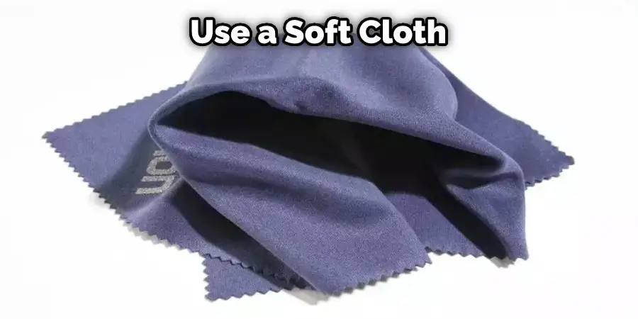 Use a Soft Cloth