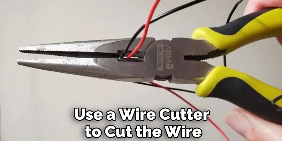 Use a Wire Cutter to Cut the Wire