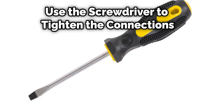 Use the Screwdriver to Tighten the Connections