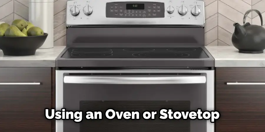  Using an Oven or Stovetop