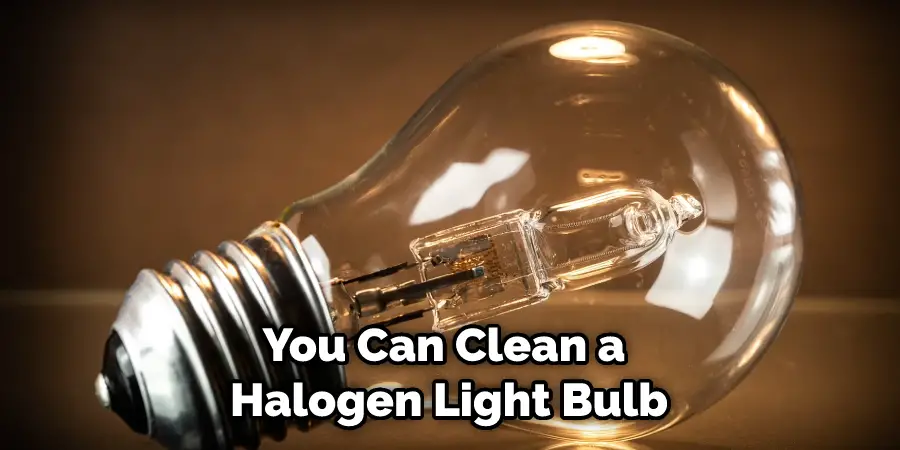 You Can Clean a Halogen Light Bulb