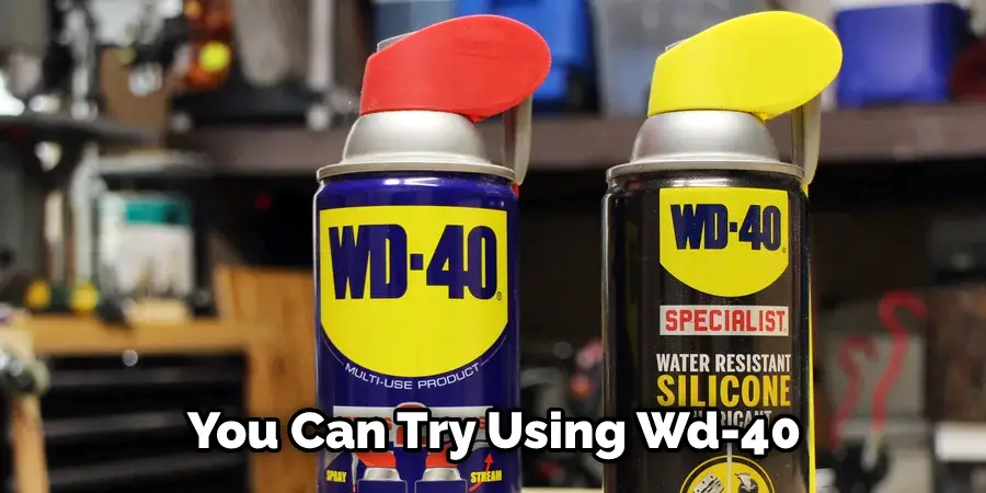 You Can Try Using Wd-40