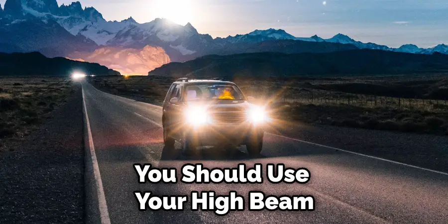 You Should Use Your High Beam
