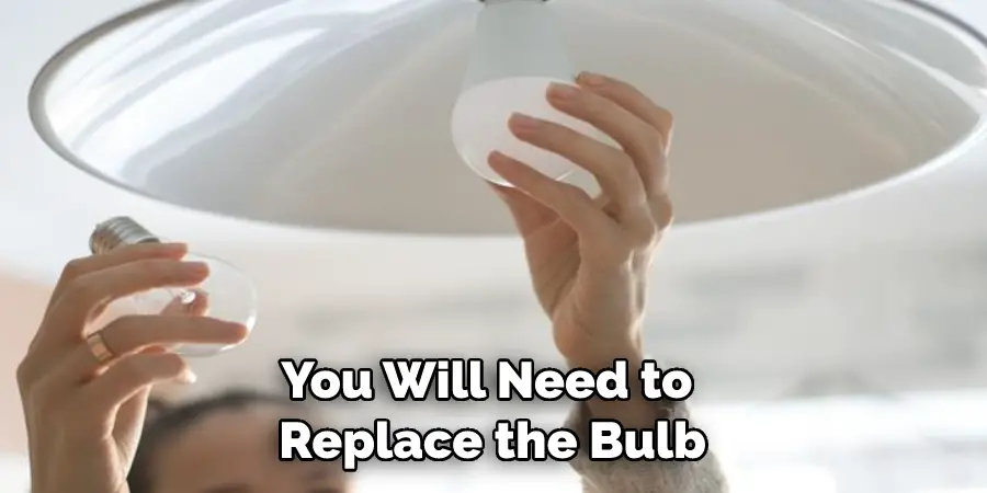 You Will Need to Replace the Bulb