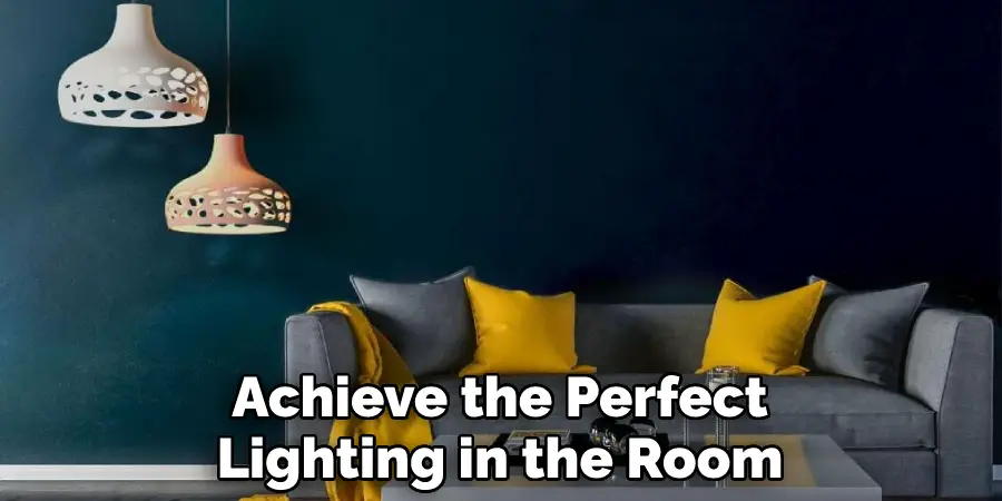 Achieve the Perfect
Lighting in the Room