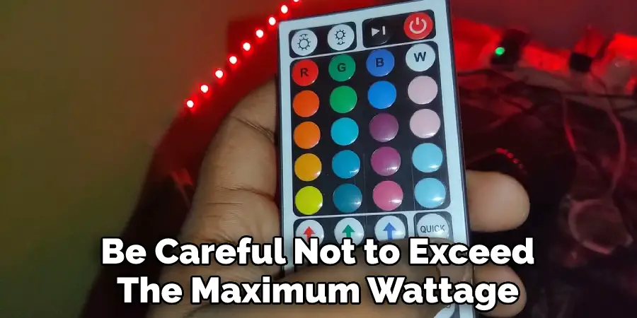 Be Careful Not to Exceed
The Maximum Wattage