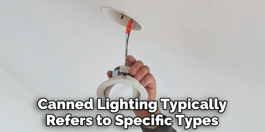 Canned Lighting Typically
Refers to Specific Types