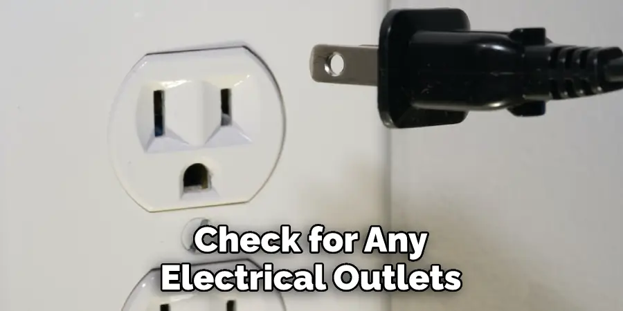 Check for Any
Electrical Outlets