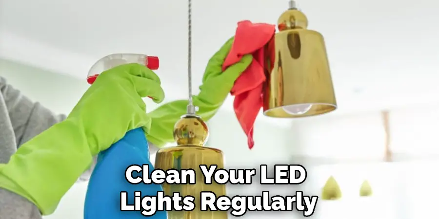 Clean Your LED Lights Regularly