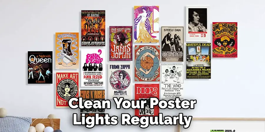 Clean Your Poster
Lights Regularly