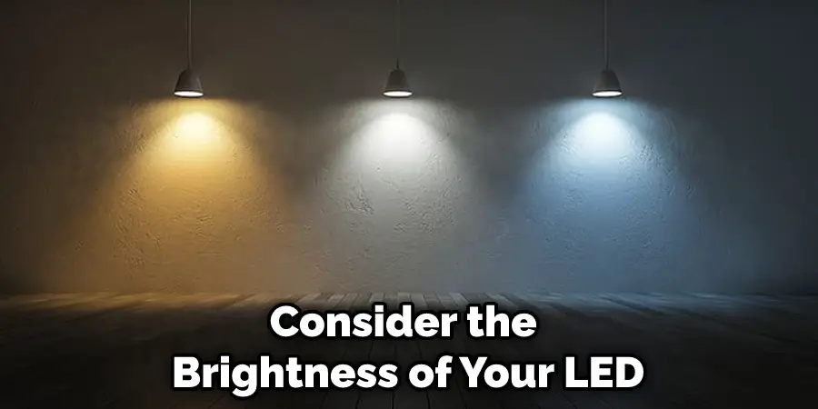 Consider the Brightness of Your LED