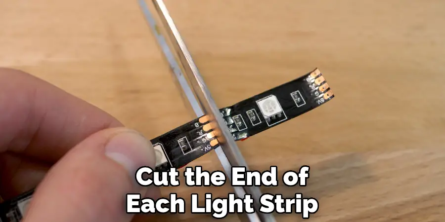 Cut the End of
Each Light Strip
