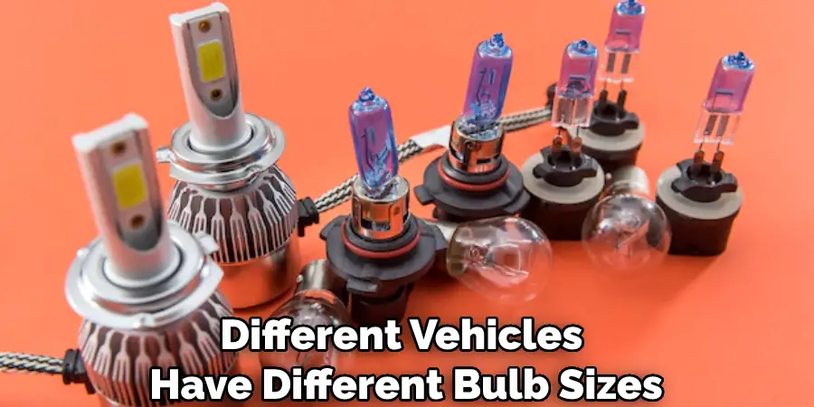 Different Vehicles Have Different Bulb Sizes