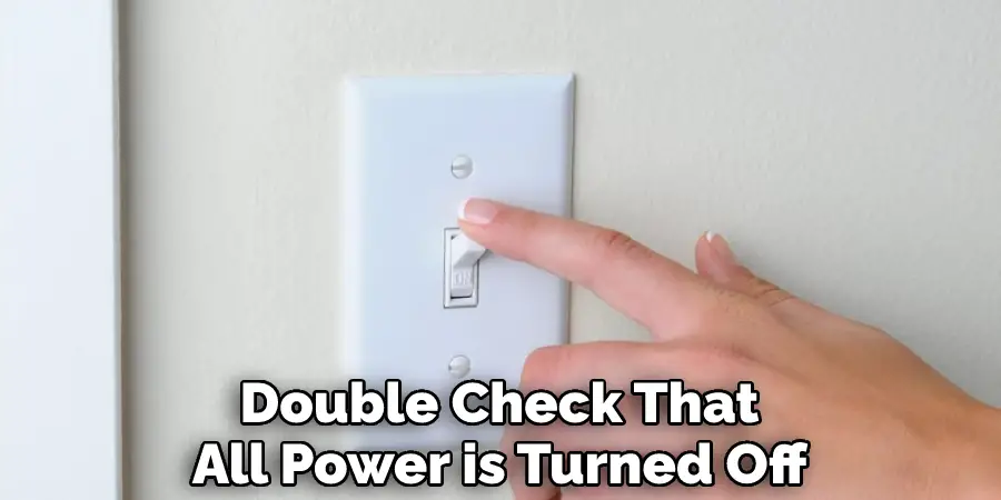 Double Check That
All Power is Turned Off