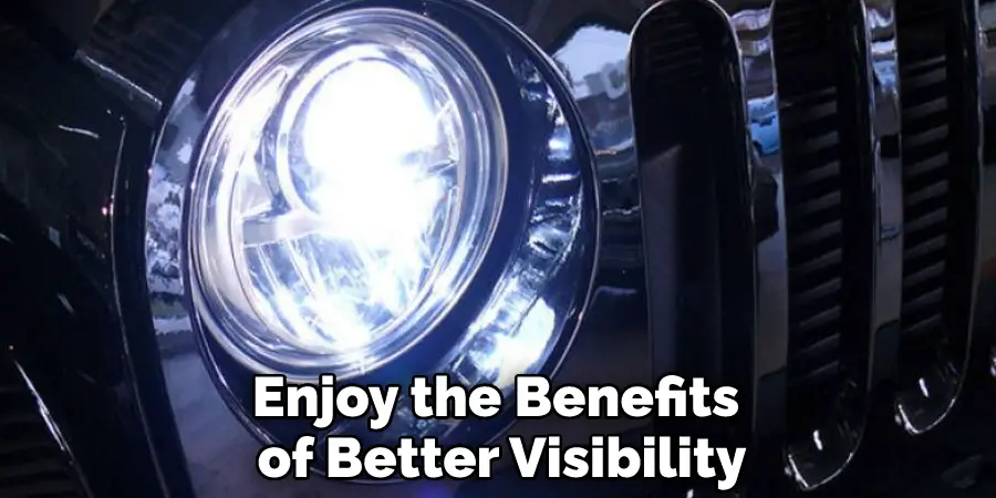 Enjoy the Benefits of Better Visibility
