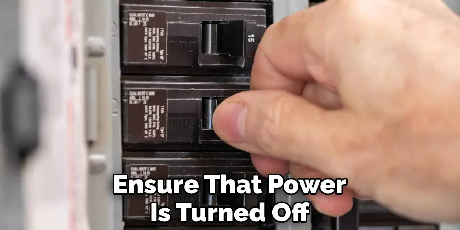 Ensure That Power
Is Turned Off