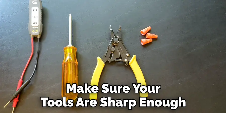 Make Sure Your
Tools Are Sharp Enough