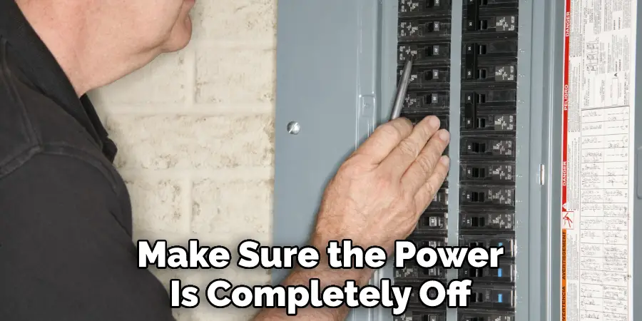 Make Sure the Power
Is Completely Off