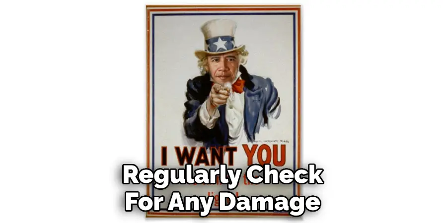 regularly check for any damage