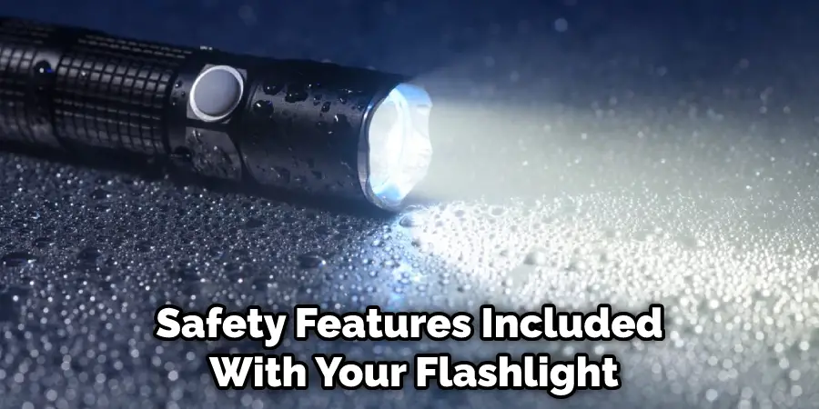 Safety Features Included With Your Flashlight