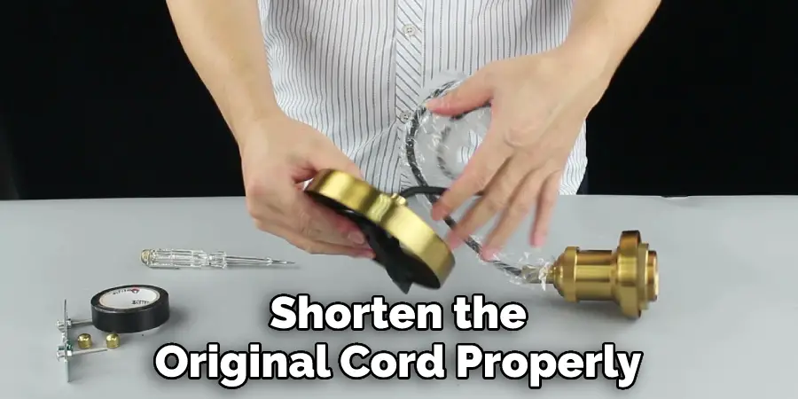 Shorten the
Original Cord Properly