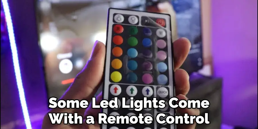 Some Led Lights Come
With a Remote Control