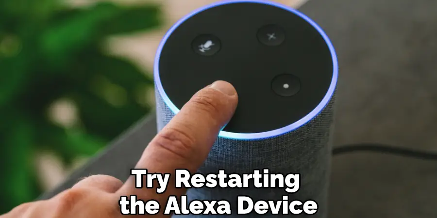 Try Restarting the Alexa Device