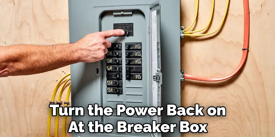 Turn the Power Back on
At the Breaker Box