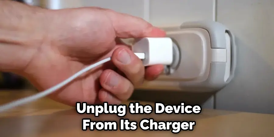 Unplug the Device From Its Charger