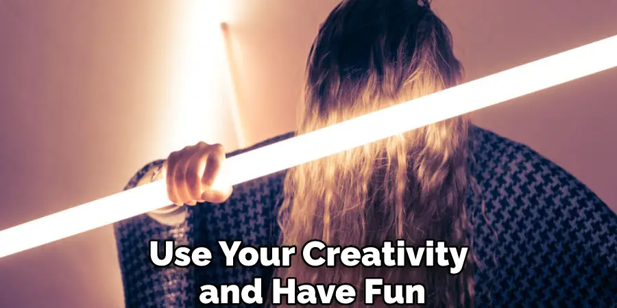Use Your Creativity and Have Fun
