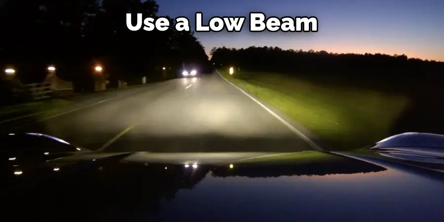 Use a Low Beam