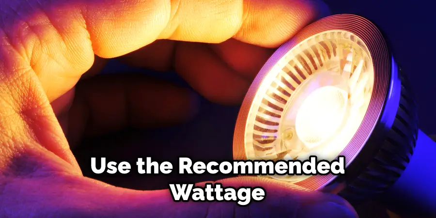  Use the Recommended Wattage