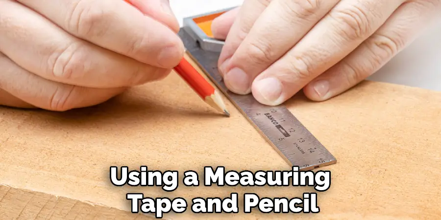 Using a Measuring Tape and Pencil