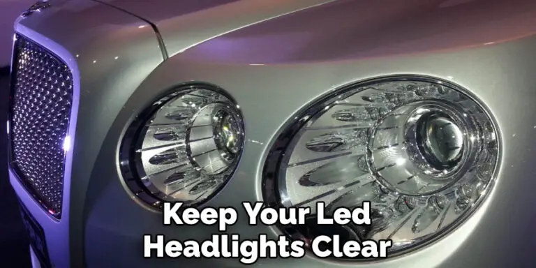 How to Keep Snow Off Led Headlights | 10 Effective Steps