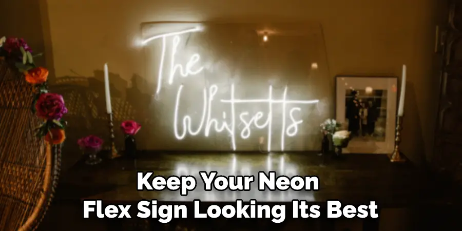 Keep Your Neon 
Flex Sign Looking Its Best