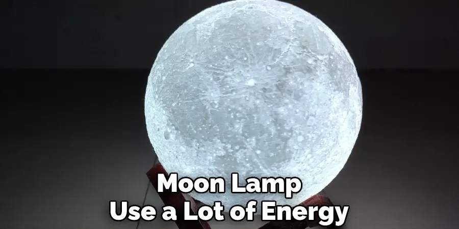 Moon Lamps Use a Lot of Energy