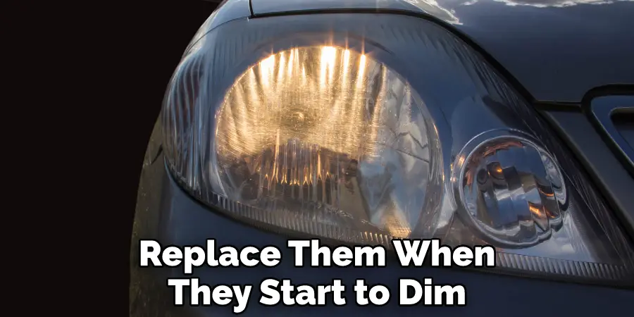 Replace Them When They Start to Dim