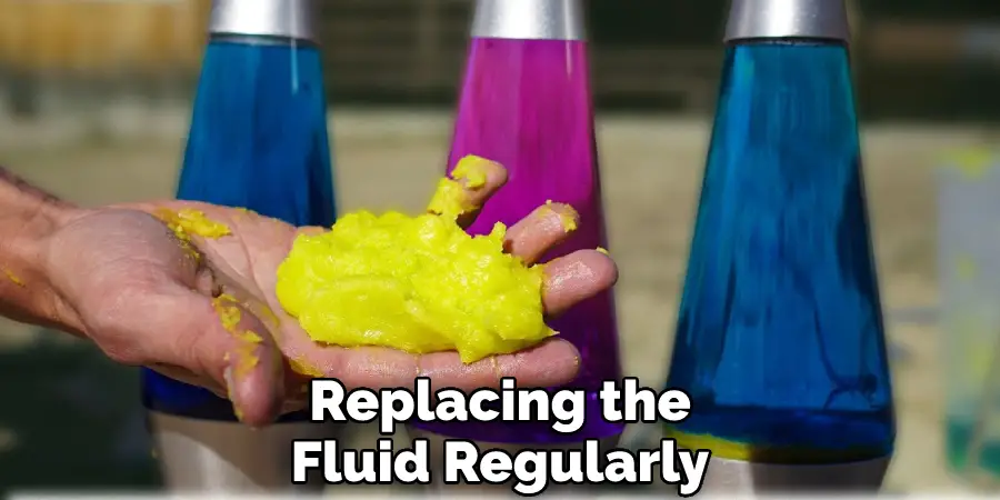 Replacing the Fluid Regularly