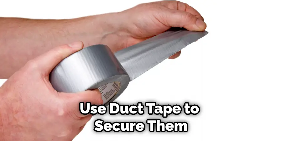 Use Duct Tape to Secure Them