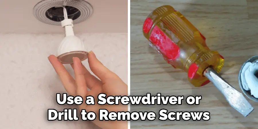 Use a Screwdriver or Drill to Remove Screws