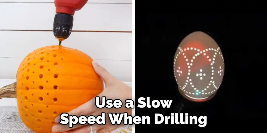 Use a Slow Speed When Drilling 