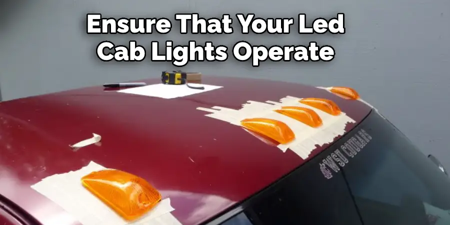 Ensure That Your Led 
Cab Lights Operate