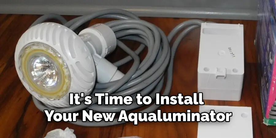 It's Time to Install 
Your New Aqualuminator