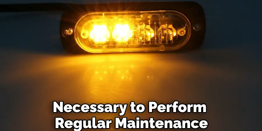 Necessary to Perform 
Regular Maintenance