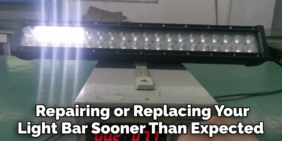  Repairing or Replacing Your 
Light Bar Sooner Than Expected 