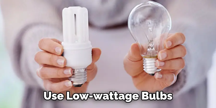Use Low-wattage Bulbs