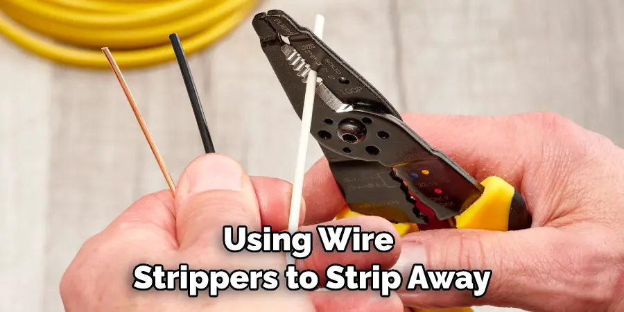 Using Wire Strippers to Strip Away